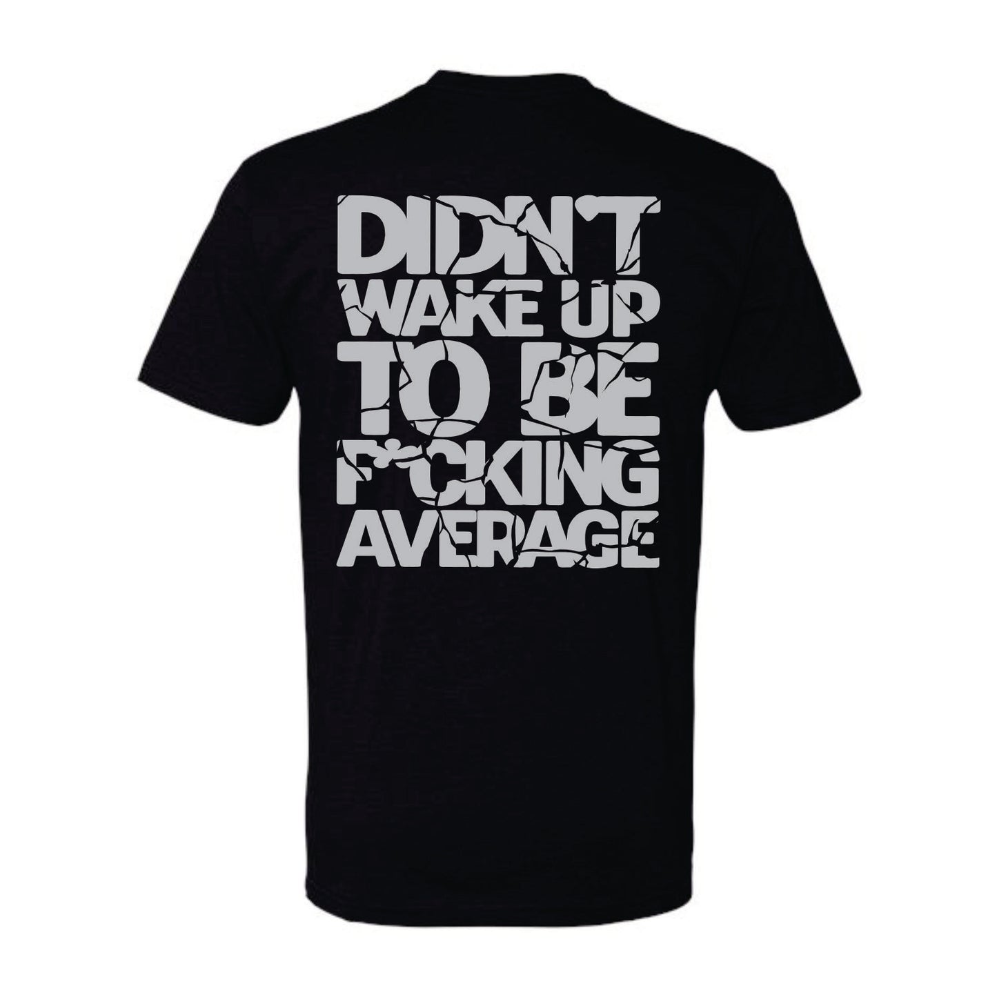 DON'T BE AVERAGE TSHIRT