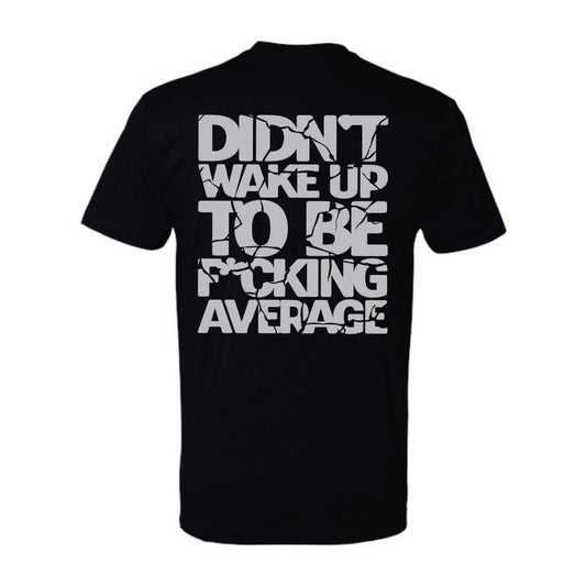 DON'T BE AVERAGE TSHIRT